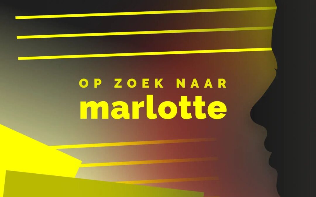 Op zoek naar Marlotte: de podcast waar Nederland niet over uitgepraat raakt